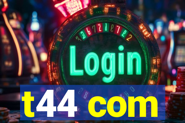 t44 com